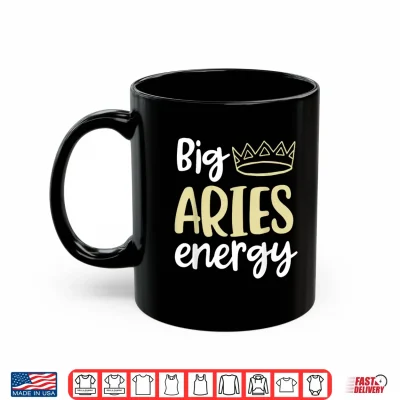 Mug Aries Queen Birthday Big Aries Energy Women Zodiac Season Shirt