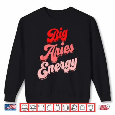Big Aries Energy Women Funny Zodiac Aries Birthday Horoscope Shirt 2 Sweatshirt Big Aries Energy Women Funny Zodiac Aries Birthday Horoscope Shirt