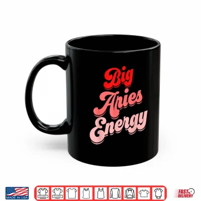 Big Aries Energy Women Funny Zodiac Aries Birthday Horoscope Shirt 3 Mug Big Aries Energy Women Funny Zodiac Aries Birthday Horoscope Shirt