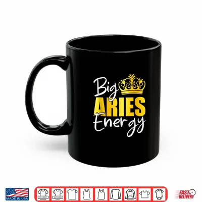 Mug Big Aries Energy Zodiac Sign Birthday Queen Squad Shirt