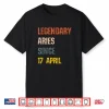 Legendary Aries Born 17Th April Birthday Sign Shirt