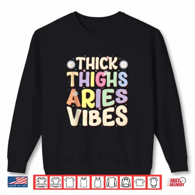Thick Thighs Aries Vibes March & April Birthday Zodiac Shirt 2 Sweatshirt Thick Thighs Aries Vibes March April birthday Zodiac Shirt