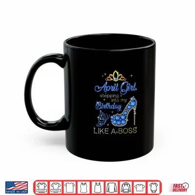 Mug Womens April Girl Stepping Into My Birthday Gift for Aries Womens Shirt