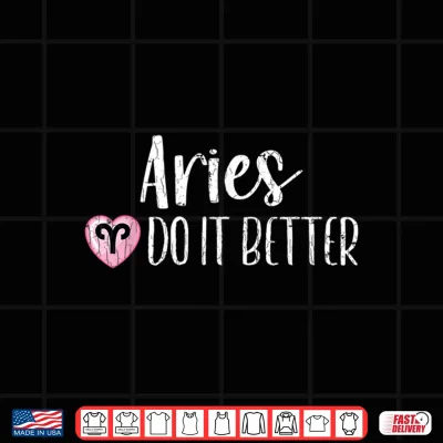 Design Zodiac Sign Funny Aries Do It Better Graphic Shirt