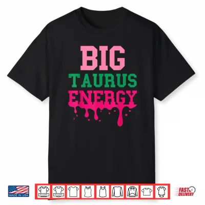 Big Taurus Energy Women Zodiac Sign Drip Birthday Vibe Funny Shirt