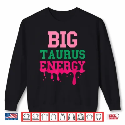 Big Taurus Energy Women Zodiac Sign Drip Birthday Vibe Funny Shirt 2 Sweatshirt Big Taurus Energy Women Zodiac Sign Drip Birthday Vibe Funny Shirt
