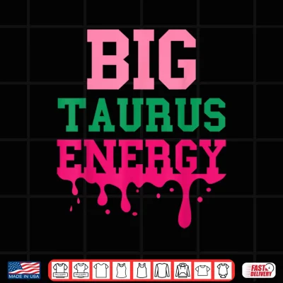 Big Taurus Energy Women Zodiac Sign Drip Birthday Vibe Funny Shirt 3 Design Big Taurus Energy Women Zodiac Sign Drip Birthday Vibe Funny Shirt