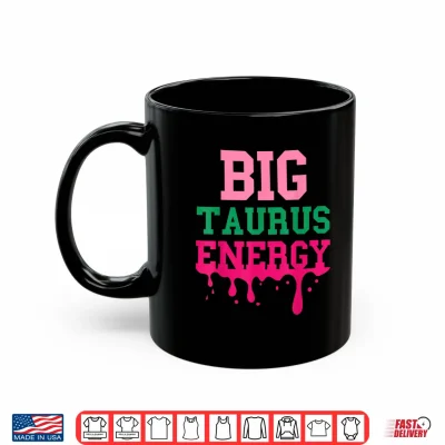 Big Taurus Energy Women Zodiac Sign Drip Birthday Vibe Funny Shirt 2 Mug Big Taurus Energy Women Zodiac Sign Drip Birthday Vibe Funny Shirt 1