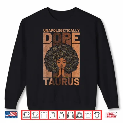 Sweatshirt Black History Unapologetically Dope Taurus Melanin Horoscope Shirt 1