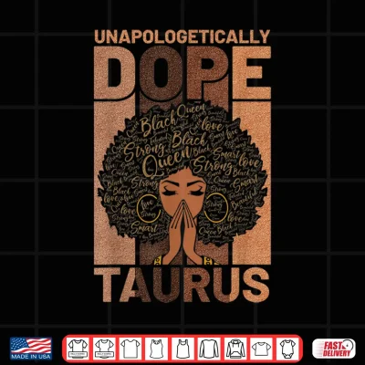 Design Black History Unapologetically Dope Taurus Melanin Horoscope Shirt 1
