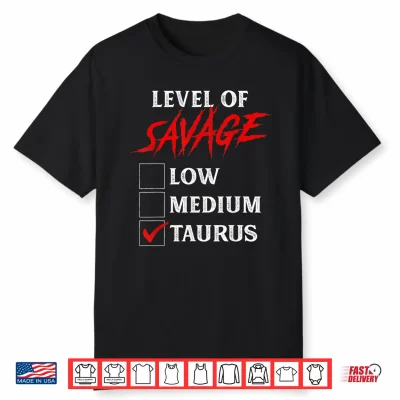 Level Of Savage Taurus Shirt Funny Zodiac Queen King Girl Shirt