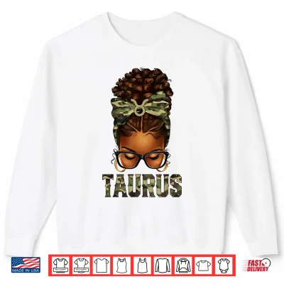 Sweatshirt Afro Black Woman Messy Bun Camo Zodiac Taurus Queen Shirt