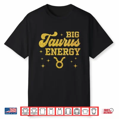 Big Taurus Energy Men Women Zodiac Birthday Queen King Shirt