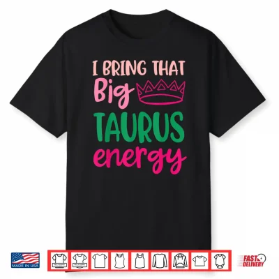 Big Taurus Energy Women Zodiac Sign Queen Taurus Birthday Shirt