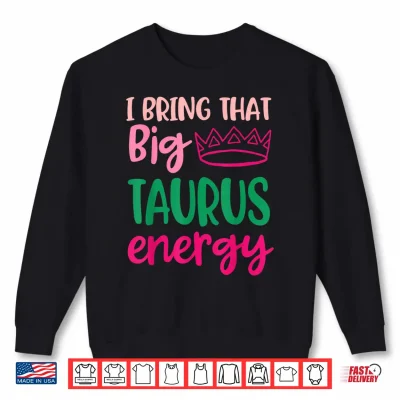Sweatshirt Big Taurus Energy Women Zodiac Sign Queen Taurus Birthday Shirt