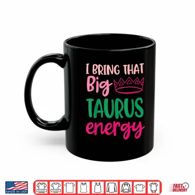 Mug Big Taurus Energy Women Zodiac Sign Queen Taurus Birthday Shirt