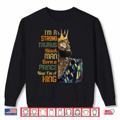 Sweatshirt Im A Taurus Black Man Mens April May Birthday Zodiac King Shirt