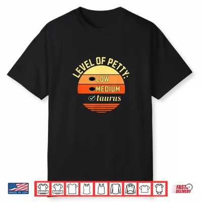 Level Of Petty Taurus Zodiac Sign Humor Astrology Shirt