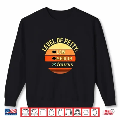 Sweatshirt Level of Petty Taurus Zodiac Sign Humor Astrology Shirt