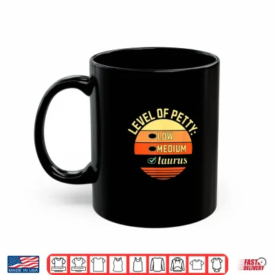 Mug Level of Petty Taurus Zodiac Sign Humor Astrology Shirt