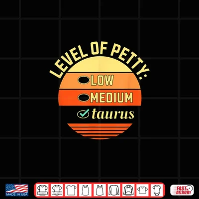 Design Level of Petty Taurus Zodiac Sign Humor Astrology Shirt