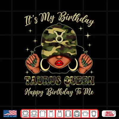Taurus Queen Black Woman With Cap Camo It'S My Birthday Shirt 4 Design Taurus Queen Black Woman With Cap Camo Its My Birthday Shirt