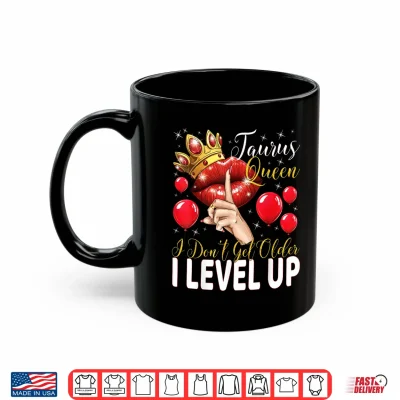 Taurus Queen I Don'T Get Older I Level Up Birthday Queen Shirt 3 Mug Taurus Queen I Dont Get Older I Level Up Birthday Queen Shirt