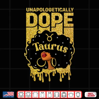 Unapologetically Dope Taurus Woman Afro Girl Zodiac Shirt 1 Design Unapologetically Dope Taurus Woman Afro Girl Zodiac Shirt