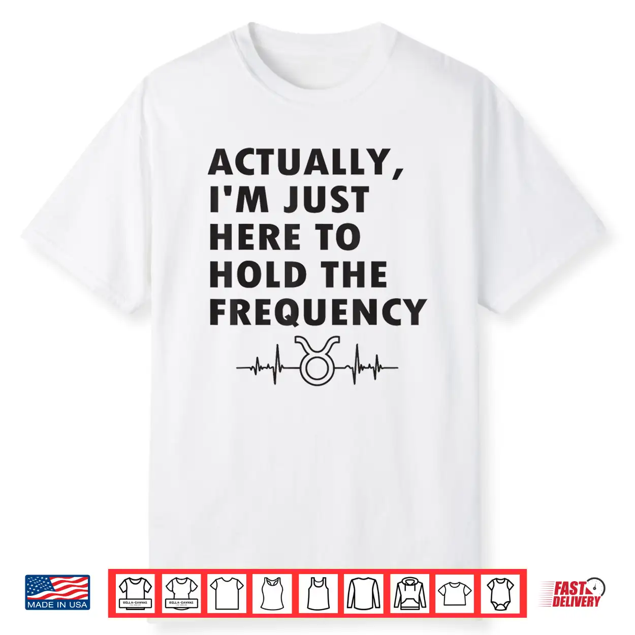 Actually I’M Just Here To Hold The Frequency Heartbeat Line Shirt Actually I’M Just Here To Hold The Frequency Heartbeat Line Shirt