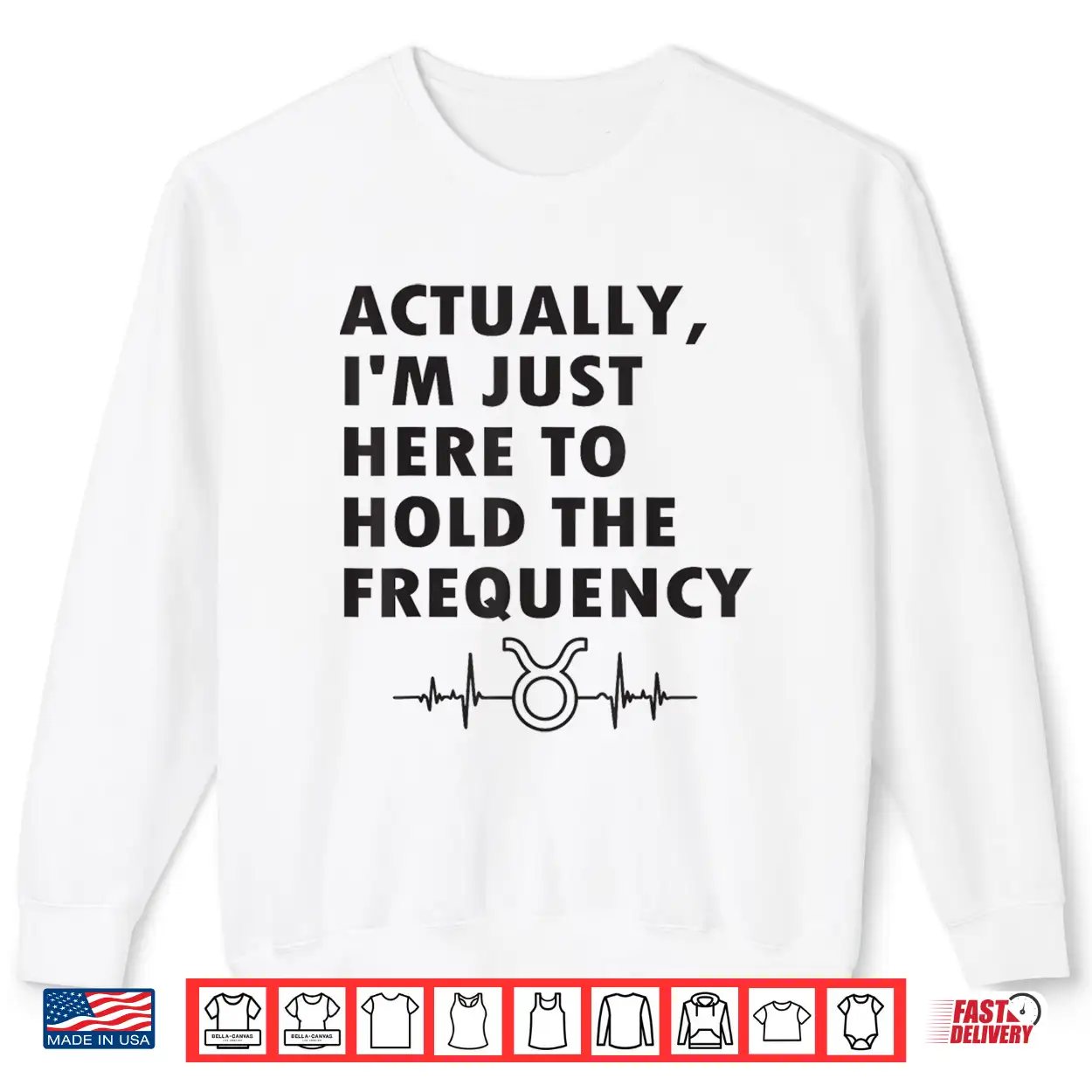 Actually I’M Just Here To Hold The Frequency Heartbeat Line Shirt Actually I’M Just Here To Hold The Frequency Heartbeat Line Shirt