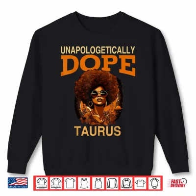 Black Women Unapologetically Dope Taurus April May Bday Shirt 1 Sweatshirt Black Women Unapologetically Dope Taurus April May Bday Shirt