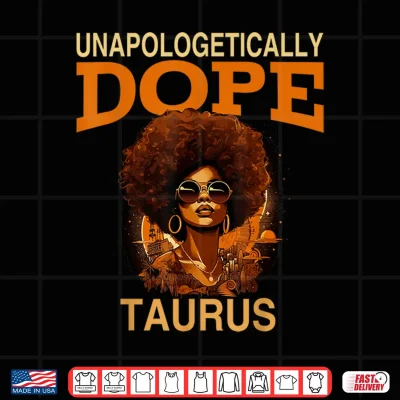 Black Women Unapologetically Dope Taurus April May Bday Shirt 3 Design Black Women Unapologetically Dope Taurus April May Bday Shirt