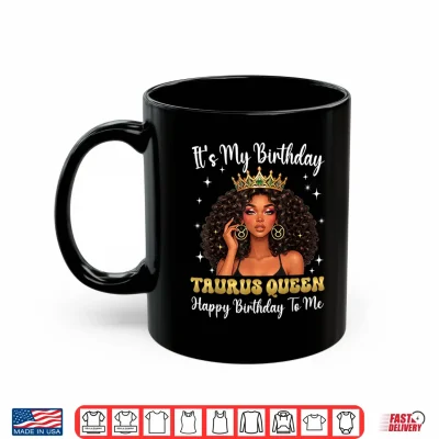 It'S My Birthday Taurus Queen Women Girl Shirt 3 Mug Its My Birthday Taurus Queen Women Girl Shirt