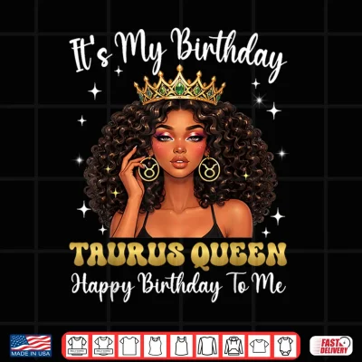 It'S My Birthday Taurus Queen Women Girl Shirt 4 Design Its My Birthday Taurus Queen Women Girl Shirt