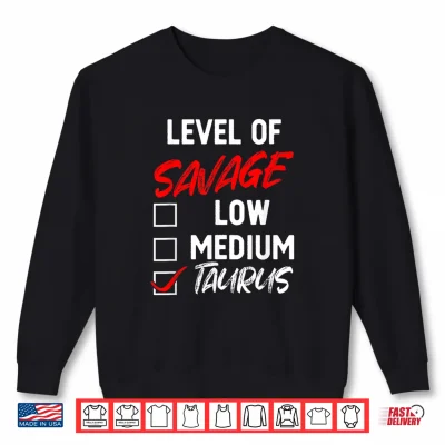 Level Of Savage Taurus Funny Zodiac Queen King Girl Shirt 2 Sweatshirt Level Of Savage Taurus Funny Zodiac Queen King Girl Shirt
