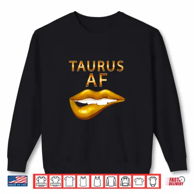 Taurus Af Gold Sexy Lip Birthday Gift Shirt 1 Sweatshirt Taurus Af Gold Sexy Lip Birthday Gift Shirt
