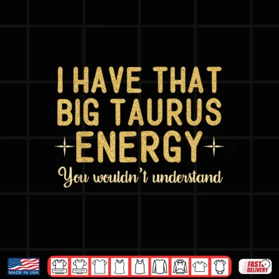 Taurus For Women Big Taurus Energy Its A Taurus Thing Funny Shirt 4 Design Taurus For Women Big Taurus Energy Its A Taurus Thing Funny Shirt
