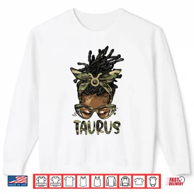Taurus Girl Woman Loc'D Messy Bun Camo Black Women Shirt 2 Sweatshirt Taurus Girl Woman Locd Messy Bun Camo Black Women Shirt