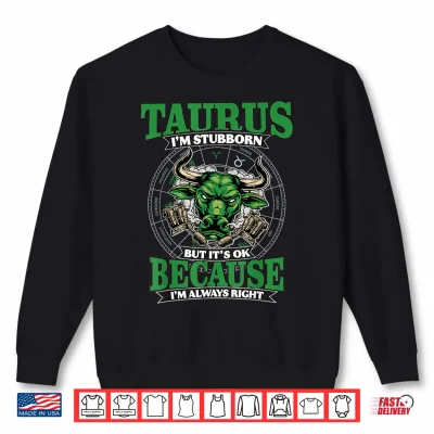 Taurus I'M Stubborn And Always Right April & May Birthday Shirt 2 Sweatshirt Taurus Im Stubborn And Always Right April May Birthday Shirt