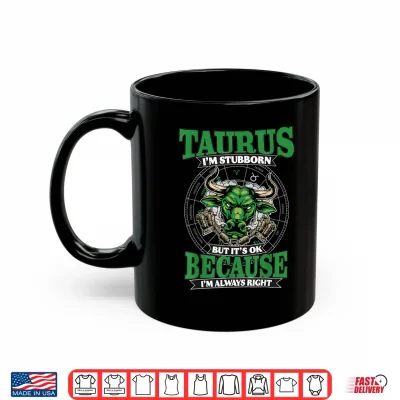 Taurus I'M Stubborn And Always Right April & May Birthday Shirt 3 Mug Taurus Im Stubborn And Always Right April May Birthday Shirt