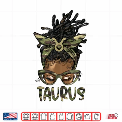 Taurus Girl Woman Loc'D Messy Bun Camo Black Women Shirt 4 Design Taurus Girl Woman Locd Messy Bun Camo Black Women Shirt