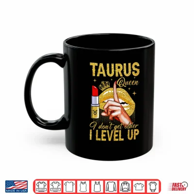 Mug Taurus Queen I Level Up Its My Birthday Zodiac Sign Shirt