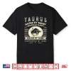 Taurus T Shirt Hated By Many Wanted By Plenty Shirt