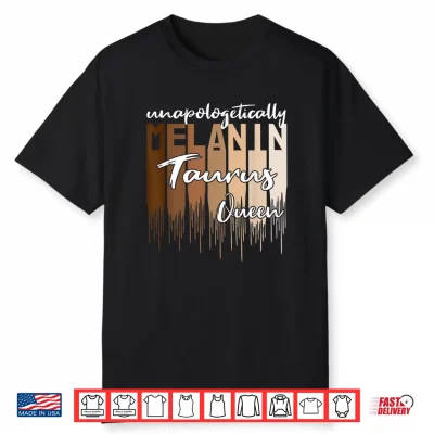 Taurus Unapologetically Melanin Queen For Black Women Shirt