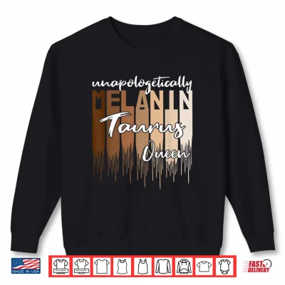Taurus Unapologetically Melanin Queen For Black Women Shirt 2 Sweatshirt Taurus Unapologetically Melanin Queen for Black Women Shirt