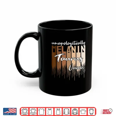 Taurus Unapologetically Melanin Queen For Black Women Shirt 3 Mug Taurus Unapologetically Melanin Queen for Black Women Shirt