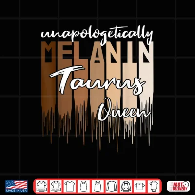 Taurus Unapologetically Melanin Queen For Black Women Shirt 4 Design Taurus Unapologetically Melanin Queen for Black Women Shirt
