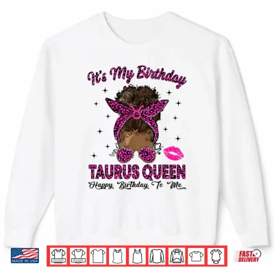 Taurus Woman Messy Bun Leopard It'S My Birthday Queen Shirt 2 Sweatshirt Taurus Woman Messy Bun Leopard Its My Birthday Queen Shirt