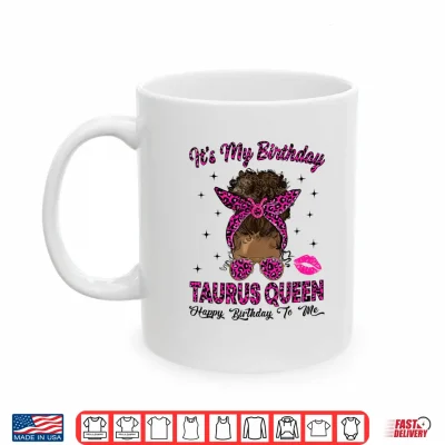 Taurus Woman Messy Bun Leopard It'S My Birthday Queen Shirt 3 Mug Taurus Woman Messy Bun Leopard Its My Birthday Queen Shirt