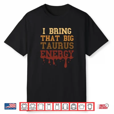 Big Taurus Energy Melanated Zodiac Drip Birthday Shirt